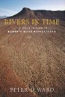 Peter Ward, Peter D. Ward, Peter Douglas Ward - Rivers in Time