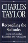 Charles Taylor - Reconciling the Solitudes