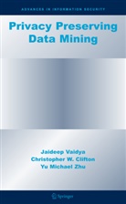 Chris Clifton, Christopher Clifton, Christopher W Clifton, Christopher W. Clifton, Jaidee Vaidya, Jaideep Vaidya... - Privacy Preserving Data Mining