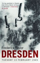 Frederick Taylor - Dresden Tuesday 13 February 1945