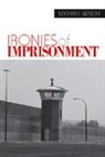 Michael Welch, Michael F. Welch, Michael R. Welch, Michael/ Clear Welch - Ironies of Imprisonment