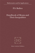 P S Bullen, P. S. Bullen, P.S. Bullen - Handbook of Means and Their Inequalities