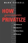 Mark Cassell, CASSELL MARK, Barry G. Rabe - How Governments Privatize
