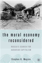 S Wegren, S. Wegren, Stephen K. Wegren - Moral Economy Reconsidered