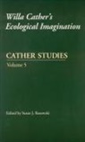 Cather Studies, University of Nebraska--Lincoln, Willa Cather Pioneer Memorial and Educat, Susan J Rosowski, Susan J. Rosowski - Cather Studies, Volume 5