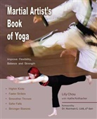 Lily Chou, Lily Rothacher Chou, Chou Lily, Kathe Rothacher, Andy Mogg - The Martial Artist's Book of Yoga