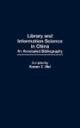 Karen T. Kei, Karen T Wei, Karen T. Wei,  Wei Karen T., Karen F. Wei - Library and Information Science in China - An Annotated Bibliography