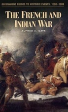 Alfred A. Cave - The French and Indian War