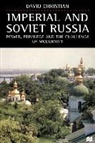 David Christian, David Christiana - Imperial and Soviet Russia: Power, Privilege and the Challenge of
