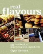 Glynn Christian - Real Flavours - The Handbook of Gourmet and Deli Ingredients
