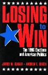 Andrew Busch, Andrew E. Busch, James Ceaser, James W Ceaser, James W. Ceaser, James W. Busch Ceaser... - Losing to Win