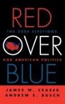 Andrew E Busch, Andrew E. Busch, Busch Andrew E., James W Ceaser, James W. Ceaser, James W. Busch Ceaser... - Red Over Blue
