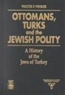 Walter F Weiker, Walter F. Weiker, Weiker Walter F. - Ottomans, Turks and the Jewish Polity