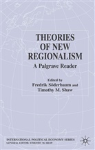 Professor Timothy M. Soderbaum Shaw, Timothy M. Soderbaum Shaw, SHAW, Shaw, T. Shaw, Timothy M. Shaw... - Theories of New Regionalism