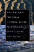 Gary Wilder, Wilder Gary - French Imperial Nation-State Negritude and Colonial Humanism Between the Two World Wars