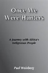 Paul Weinberg - Once We Were Hunters