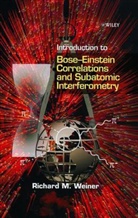 Weiner, Henry Ed. Weiner, R. M. Weiner, R.m. Weiner, Richard M Weiner, Richard M. Weiner... - Introduction to Bose Einstein Correlations and Subatomic Interferometr