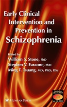 Willian Stone, Stephen V Faraone, Stephen V. Faraone, William S Stone, William S. Stone, Ming T Tsuang... - Early Clinical Intervention and Prevention in Schizophrenia