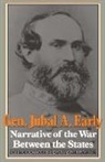 General Jubal a. Early, Jubal Early, Jubal A. Early, Jubal Anderson Early, Gary W. Gallagher - Narrative of the War Between the States