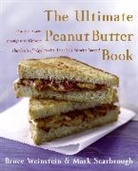 Mark Scarbrough, Scarbrough Mark, Bruce Weinstein, Bruce/ Scarbrough Weinstein, Weinstein Bruce - The Ultimate Peanut Butter Book