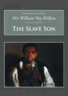 Mrs William Noy Wilkins, Mrs William Noy Wilkins, William N. Wilkins, William Noy Wilkins, William Noy Mrs Wilkins - The Slave Son