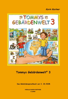 Karin Kestner, Tiemo Hollmann, Gabriela Silveira, Gabriele Sylveira - Tommys Gebärdenwelt. Tl.3 - Das Gebärdensprachbuch zur 3. CD-ROM