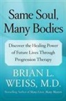 Brian L Weiss, Brian L. Weiss - Same Soul, Many Bodies