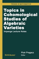 Piot Pragacz, Piotr Pragacz - Topics in Cohomological Studies of Algebraic Varieties