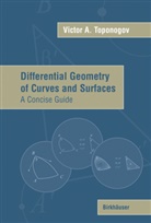 Victor A. Toponogov, Victor Andreevich Toponogov - Differential Geometry of Curves and Surfaces