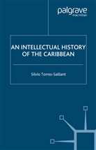 S Torres-Saillant, S. Torres-Saillant, Silvio Torres-Saillant - Intellectual History of the Caribbean