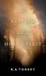 R A Torrey, R. A. Torrey - The Baptism With The Holy Spirit
