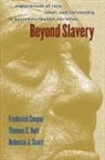 Frederick Cooper, Frederick/ Holt Cooper, Thomas C. Holt, Thomas Cleveland Holt, J. Scott Rebecca, Rebecca J. Scott... - Beyond Slavery