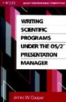 James W Cooper, James W. Cooper, James W. (Ibm Thomas J. Watson Research Ce Cooper, James W. (IBM Thomas J. Watson Research Center Cooper, JW Cooper, COOPER JAMES W... - Writing Scientific Programs Under the Os/2 Presentation Manager