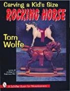 Tom Wolfe, Tom James Wolfe, Tom/ Congdon-Martin Wolfe, Douglas Congdon-Martin - Carving a Kid's Size Rocking Horse
