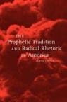 James Darsey, Judith Fossett - The Prophetic Tradition and Radical Rhetoric in America