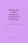 Norman C. Delaney, Don D. (EDT)/ Wilcox Fowler, Don Fowler, Don D Fowler, Don D. Fowler, David R Wilcox... - Philadelphia and the Development of Americanist Archaeology