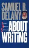 Samuel R Delany, Samuel R. Delany - About Writing