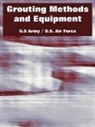 U S Army, U. S Army, U. S. Air Force, Air Force U. S. Air Force, U. S. Army - Grouting Methods and Equipment