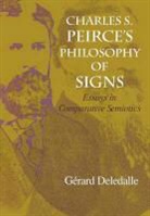 Gerard Deledalle, Deledalle Gerard - Charles S. Peirce's Philosophy of Signs