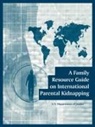 U S Department of Justice, U. S. Department Of Justice, Department U. S. Department of Justice - Family Resource Guide on International Parental Kidnapping