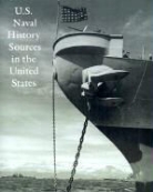 Dean C. Allard, Martha L. Crawley, Mary W. Edmison - U.S. Naval History Sources in the United States