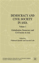 Lele, Lele, J. Lele, Jayant Lele, Quadir, F Quadir... - Democracy and Civil Society in Asia Globalization, Democracy and