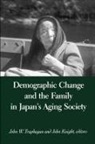 John Knight, John W Traphagan, John W. Traphagan, Traphagan John W. - Demographic Change and the Family in Japan's Aging Society