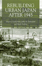 Jeffry M. Diefendorf, Carola Hein, Yorifusa Ishida, Diefendorf, J Diefendorf, J. Diefendorf... - Rebuilding Urban Japan After 1945
