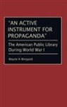 Wayne A Wiegand, Wayne A. Wiegand - An Active Instrument for Propaganda