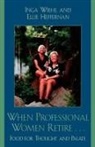 Ellie Heffernan, Inga Wiehl, Inga Heffernan Wiehl - When Professional Women Retire...