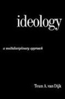 Teun A van Dijk, Teun a. Professor van Dijk, Teun A. Van Dijk, Teun Adrianus van Dijk, Teun A. van Dijk, Teun A. A. Van Dijk... - Ideology