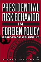 W. Boettcher, William A. Boettcher, William A Boettcher III, William A. Boettcher III, W. Boettcher III, Kenneth A Loparo... - Presidential Risk Behaviour in Foreign Policy