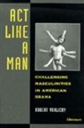 Robert Vorlicky, Robert H Vorlicky - Act Like a Man