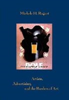 Michael H Bogart, Michael H. Bogart, Michele H. Bogart, Michelle H. Bogart, Bogart Michele H. - Artists, Advertising, and the Borders of Art